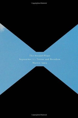 Amis, Martin The Second Plane: September 11 : Terror and Boredom
