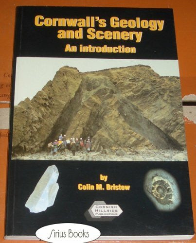 Bristow, C.M. Cornwall's Geology and Scenery: An Introduction Covering Geological Concepts and the Geological History of the County with Emphasis on Scenery and Minerals