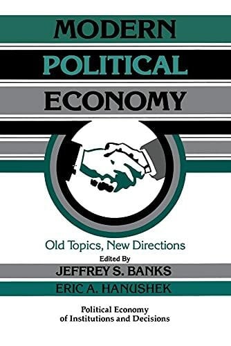 Banks, Jeffrey S. Modern Political Economy: Old Topics, New Directions (Political Economy of Institutions and Decisions)
