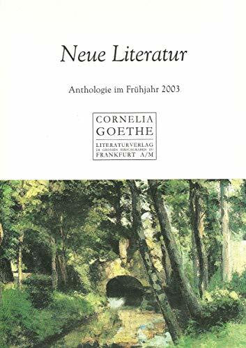 Cornelia Goethe Literaturverlag Neue Literatur. Anthologie: Anthologie im Frühjahr 2003 (Cornelia Goethe Literaturverlag)