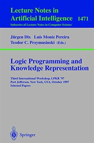 Przymusinski, Teodor C. Logic Programming and Knowledge Representation: Third International Workshop, LPKR'97, Port Jefferson, New York, USA, October 17, 1997, Selected ... Notes in Computer Science, 1471, Band 1471)