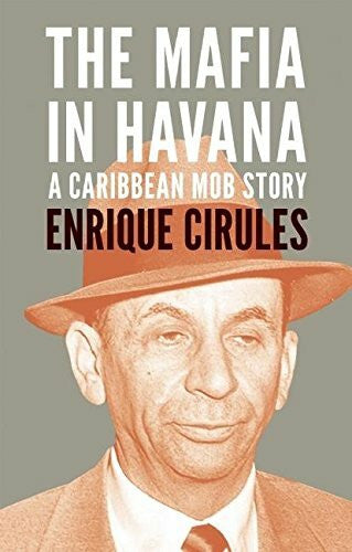 Cirules, Enrique The Mafia In Havana: A Caribbean Mob Story