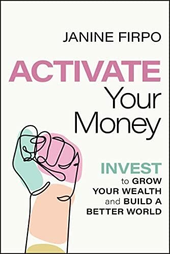 Firpo, Janine Activate Your Money: Invest to Grow Your Wealth and Build a Better World