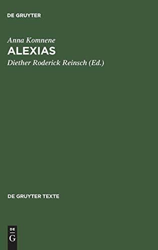 Anna Komnene Alexias: Ãbersetzt, eingeleitet und mit Anmerkungen versehen von Diether Roderich Reinsch (De Gruyter Texte)