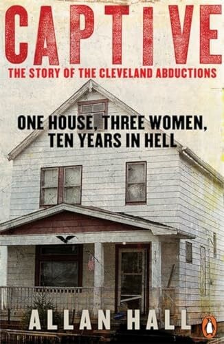Hall, Allan Captive: One House, Three Women and Ten Years in Hell