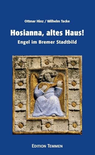 Hinz, Ottmar Hosianna, altes Haus!: Engel im Bremer Stadtbild