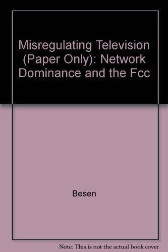 Besen, Stanley M. Misregulating Television: Network Dominance and the Fcc