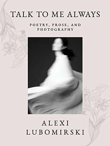 Lubomirski, HSH Prince Alexi Talk to Me Always: Poetry, Prose, and Photography