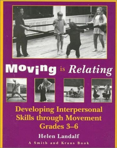 Landalf, Helen Moving Is Relating: Developing International Skills Through Movement Grades 3-6: Developing Interpersonal Skills through Movement Years Four-Seven (Young Actor Series,)