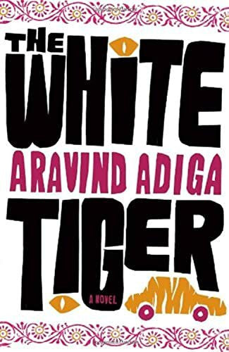 Adiga, Aravind The White Tiger: A Novel