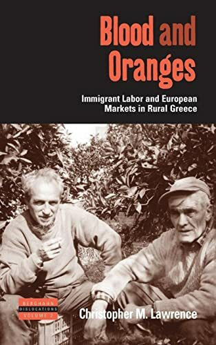 Lawrence, Christopher Blood and Oranges: Immigrant Labor and European Markets in Rural Greece (Dislocations, Band 2)