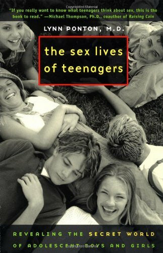 Ponton, Lynn E. The Sex Lives of Teenagers: Revealing the Secret World of Adolescent Boys and Girls