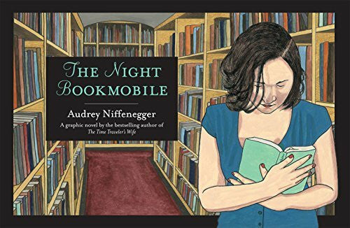 Niffenegger, Audrey The Night Bookmobile: A graphic novel