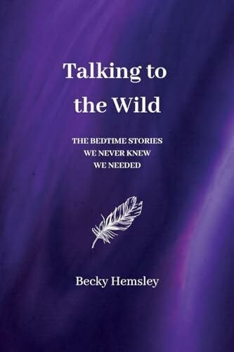 Hemsley, Becky Talking to the Wild: The bedtime stories we never knew we needed