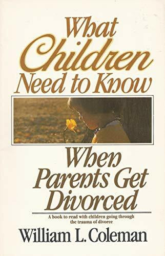 Coleman, William L. What Children Need to Know When Parents Get Divorced