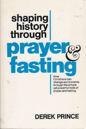 Derek Prince Shaping History Through Prayer & Fasting