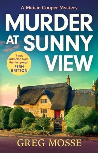 Mosse, Greg Murder at Sunny View: An absolutely gripping and charming cozy murder mystery novel for 2025 (A Maisie Cooper Mystery)