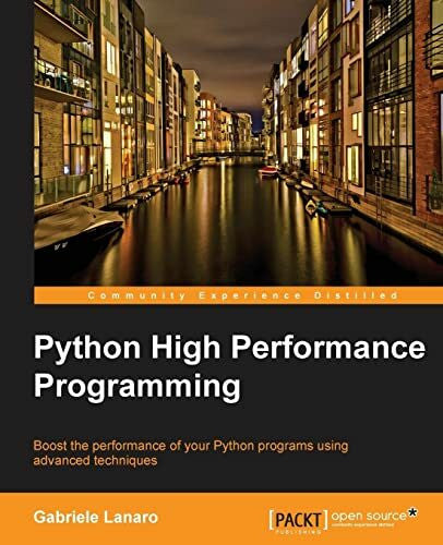 Lanaro, Gabriele Python High Performance Programming: Boost the Performance of Your Python Programs Using Advanced Techniques