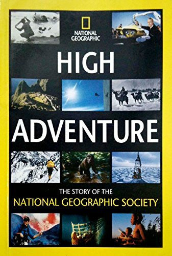 High Adventure: The Story of the National Geographic Society