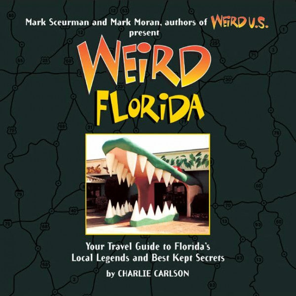 Sceurman, Mark Weird Florida: Your Travel Guide to Florida's Local Legends and Best Kept Secrets