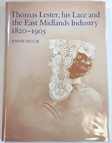 Buck, Anne Thomas Lester, His Lace and the East Midlands Industry 1820-1905