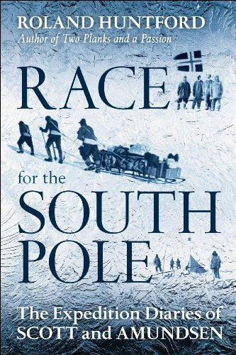 Huntford, Roland The Race for the South Pole: In Their Own Words