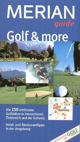 Golf & more: Die 150 schönsten Golfplätze in Deutschland, Österreich und der Schweiz. Hotel- und Restauranttipps in der Umgebung. Mit Bewertung vom Golf Journal