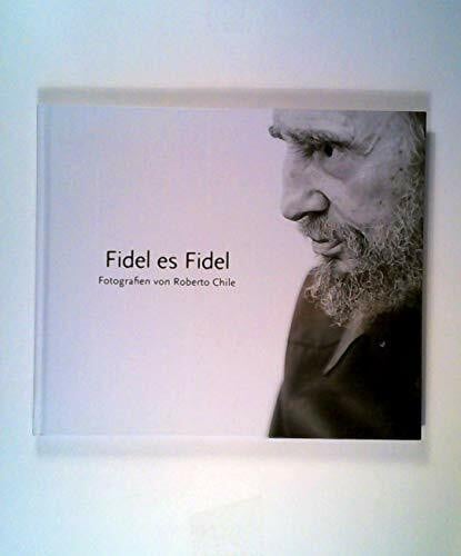 Verlag 8. Mai GmbH Fidel es Fidel: Fotografien von Roberto Chile
