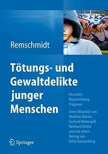 Remschmidt, Helmut TÃ¶tungs- und Gewaltdelikte junger Menschen: Ursachen, Begutachtung, Prognose