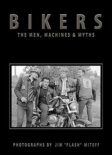 Jim Flash Miteff Bikers: The Men, Machines & Myths