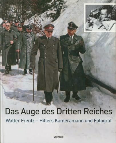 Walter Frentz Das Auge des Dritten Reiches - Walter Frentz - Hitlers Kameramann und Fotograf
