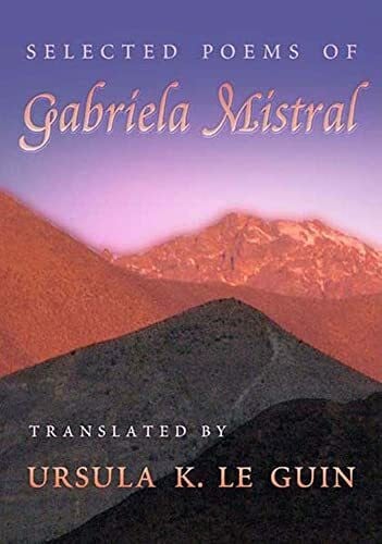 Le Guin, Ursula K. Selected Poems of Gabriela Mistral (Mary Burritt Christiansen Poetry Series)