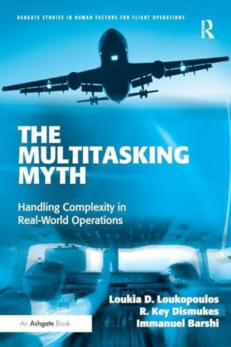 Barshi, Immanuel The Multitasking Myth: Handling Complexity in Real-World Operations (Ashgate Studies in Human Factors for Flight Operations)
