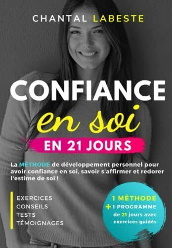 Labeste, Chantal CONFIANCE EN SOI EN 21 JOURS: La méthode de développement personnel pour avoir confiance en soi, savoir s'affirmer et redorer l'estime de soi (Bien-être et Réussite, Band 2)