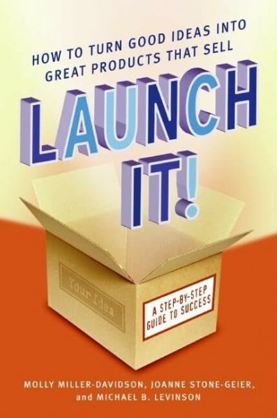 Levinson, Michael B. Launch It!: How to Turn Good Ideas Into Great Products That Sell