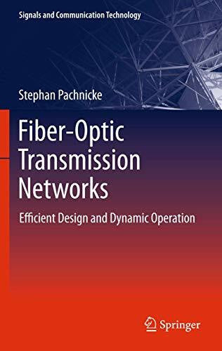 Pachnicke, Stephan Fiber-Optic Transmission Networks: Efficient Design and Dynamic Operation (Signals and Communication Technology)