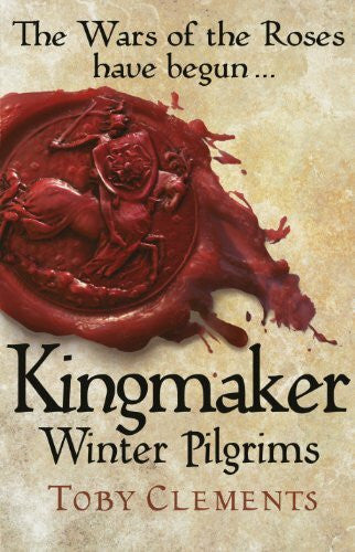 Clements, Toby Kingmaker: Winter Pilgrims: (Book 1)