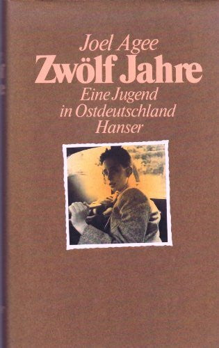 Agee, Joel ZwÃ¶lf Jahre: Eine Jugend in Ostdeutschland