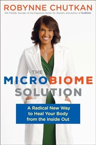 Chutkan M.D., Dr. Robynne The Microbiome Solution: A Radical New Way to Heal Your Body from the Inside Out