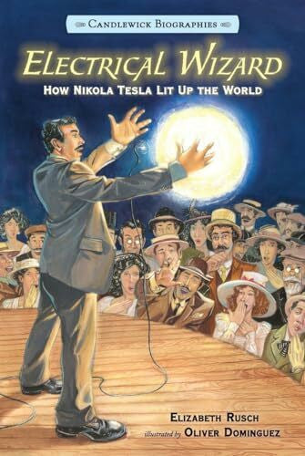 Dominguez, Oliver Electrical Wizard: Candlewick Biographies: How Nikola Tesla Lit Up the World
