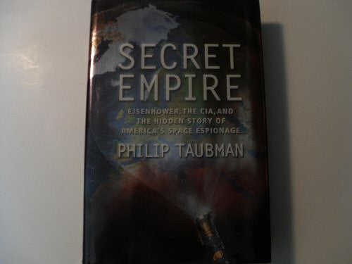 Taubman, Philip Secret Empire: Eisenhower, the CIA, and the Hidden Story of America's Space Espionage