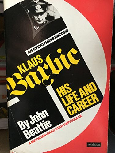 Beattie, John Life and Career of Klaus Barbie: An Eyewitness Record