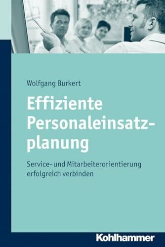 Burkert, Wolfgang Effiziente Personaleinsatzplanung: Service- und Mitarbeiterorientierung erfolgreich verbinden