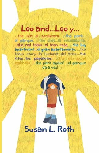 Cisneros Vazquez, Hector Leo and... Leo y (bilingual English Spanish): : ...the hat ...el sombrero, ...the park ...el parque, ...the slide ...la resbaladilla, ...the red train ... ...the kites ...los papalotes, ...the mix-up
