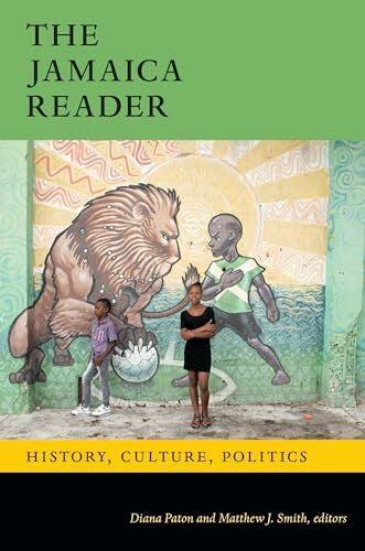 Smith, Matthew J. The Jamaica Reader: History, Culture, Politics (The Latin America Readers)