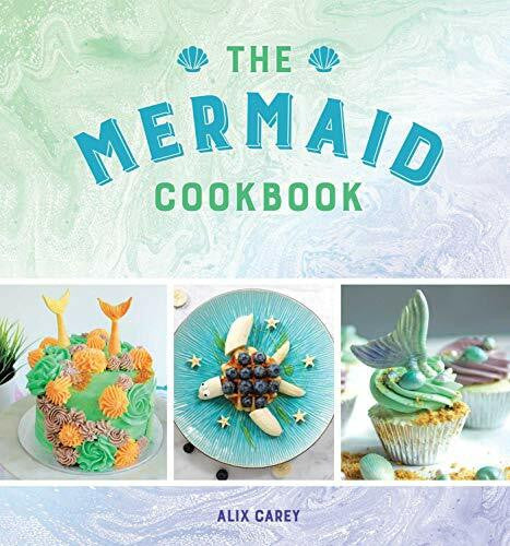 Carey, Alix The Mermaid Cookbook
