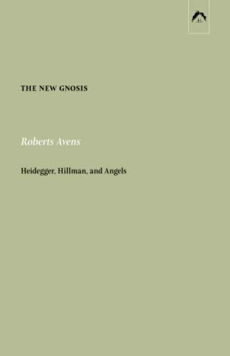 Avens, Robert The New Gnosis: Heidegger, Hillman, and Angels