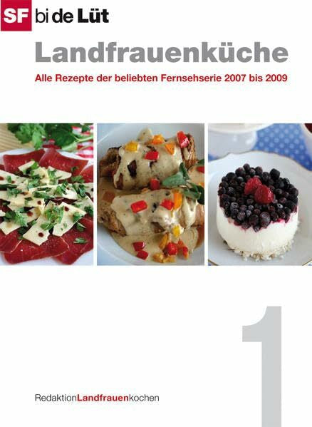 RedaktionLandfrauenkochen SF bi de Lüt - Landfrauenküche (Band 1): Alle Rezepte der beliebten Fernsehserie von 2007 bis 2009