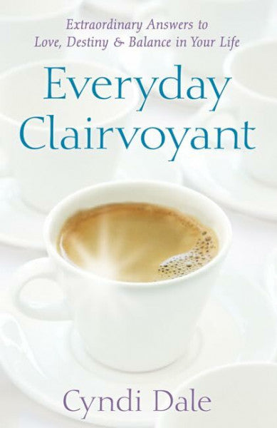 Dale, Cyndi Everyday Clairvoyant: Extraordinary Answers to Finding Love, Destiny and Balance in Your Life: Extraordinary Answers to Love, Destiny and Balance in Your Life