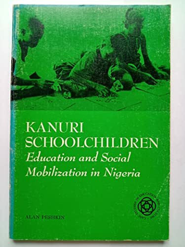 Peshkin, Alan Kanuri Schoolchildren: Education and Social Mobilization in Nigeria